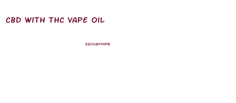 Cbd With Thc Vape Oil