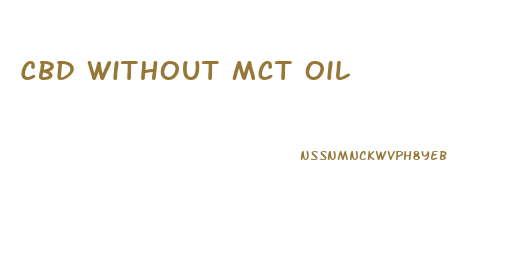 Cbd Without Mct Oil