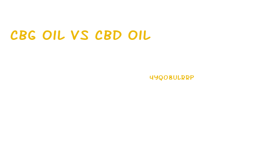 Cbg Oil Vs Cbd Oil