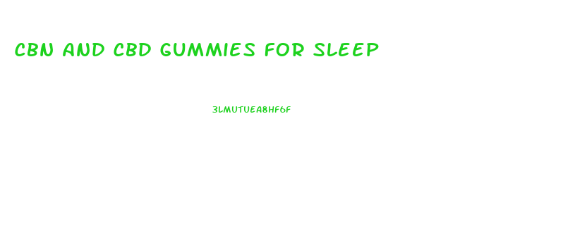 Cbn And Cbd Gummies For Sleep