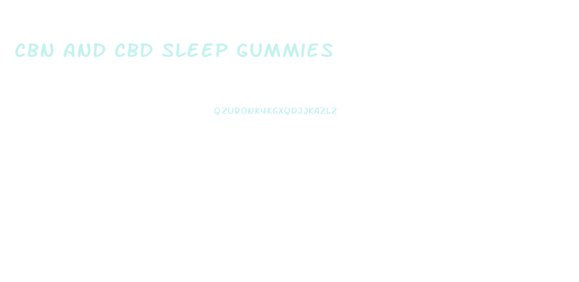 Cbn And Cbd Sleep Gummies