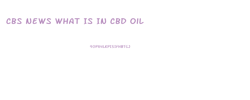 Cbs News What Is In Cbd Oil