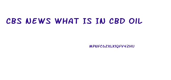 Cbs News What Is In Cbd Oil