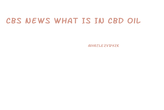 Cbs News What Is In Cbd Oil