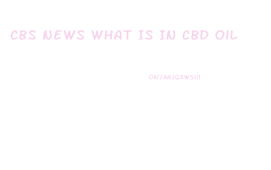 Cbs News What Is In Cbd Oil