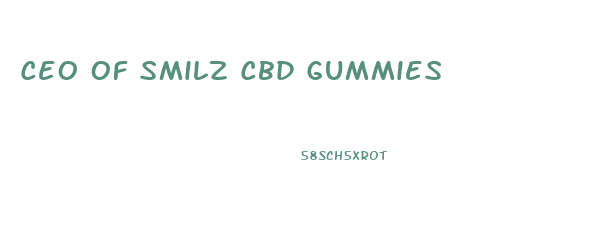 Ceo Of Smilz Cbd Gummies