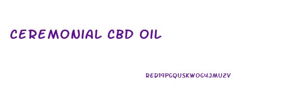 Ceremonial Cbd Oil