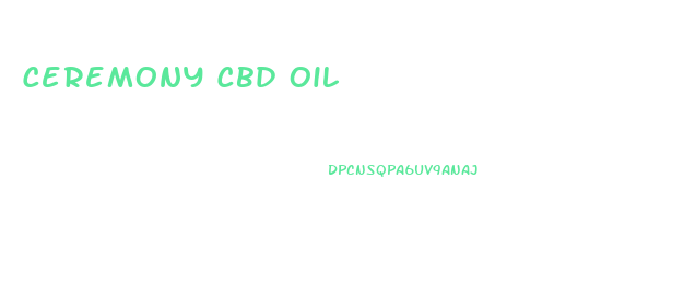 Ceremony Cbd Oil