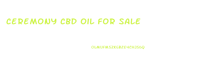 Ceremony Cbd Oil For Sale