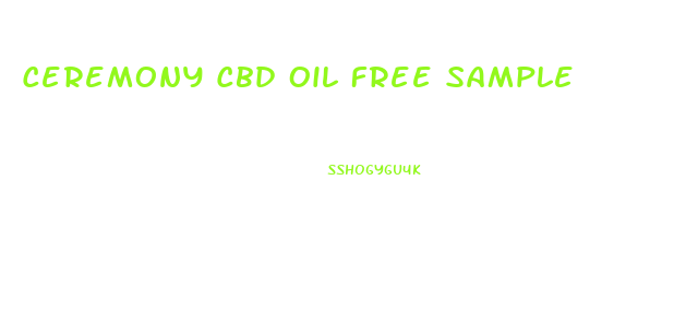 Ceremony Cbd Oil Free Sample