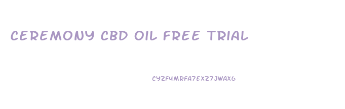 Ceremony Cbd Oil Free Trial