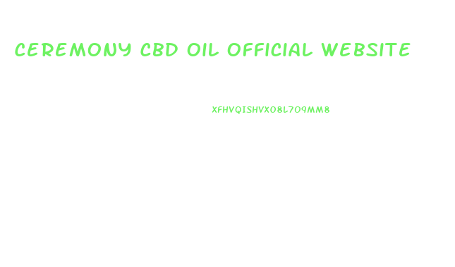 Ceremony Cbd Oil Official Website