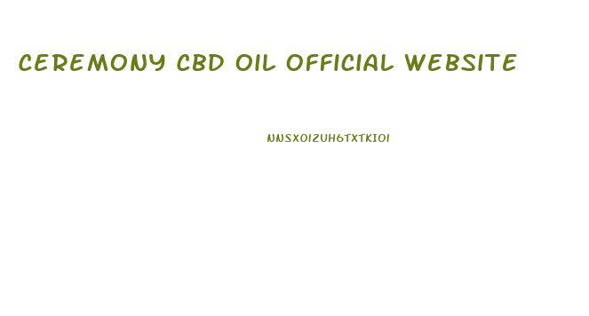 Ceremony Cbd Oil Official Website