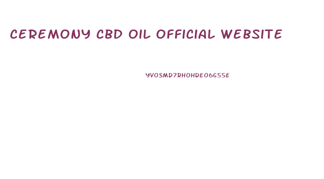 Ceremony Cbd Oil Official Website