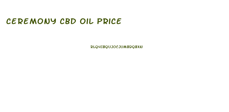 Ceremony Cbd Oil Price