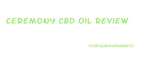 Ceremony Cbd Oil Review