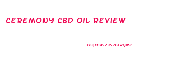 Ceremony Cbd Oil Review