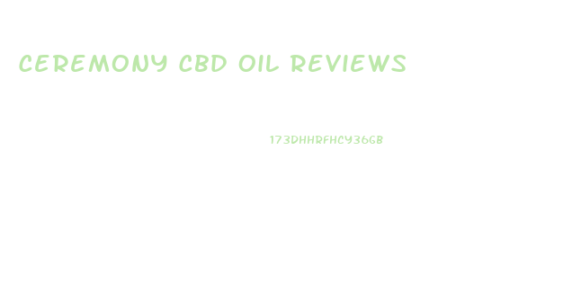 Ceremony Cbd Oil Reviews