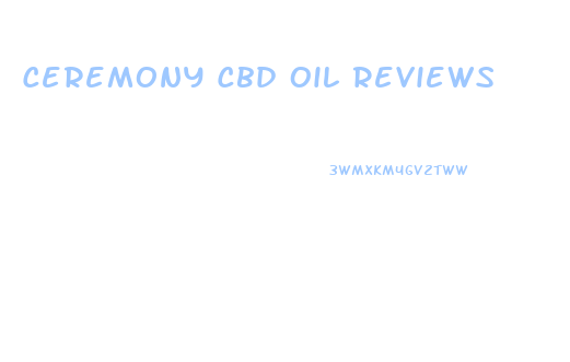 Ceremony Cbd Oil Reviews