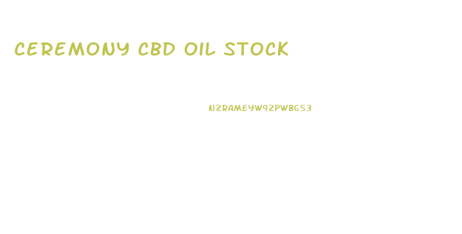Ceremony Cbd Oil Stock