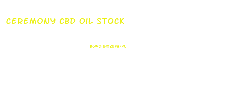 Ceremony Cbd Oil Stock