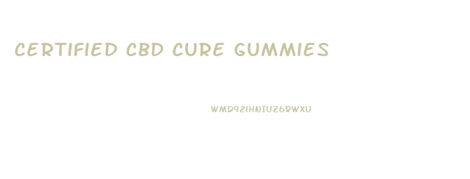 Certified Cbd Cure Gummies