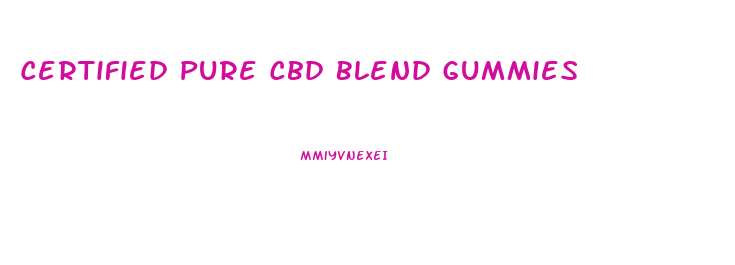 Certified Pure Cbd Blend Gummies
