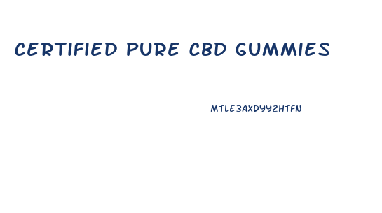 Certified Pure Cbd Gummies