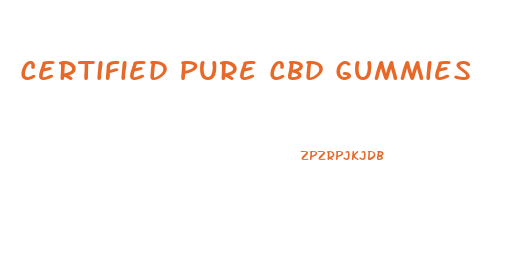 Certified Pure Cbd Gummies