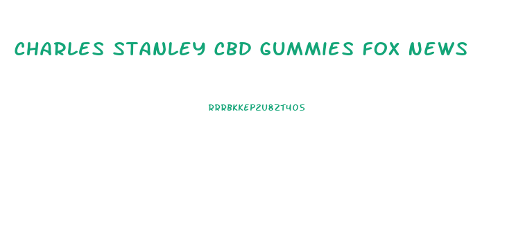 Charles Stanley Cbd Gummies Fox News