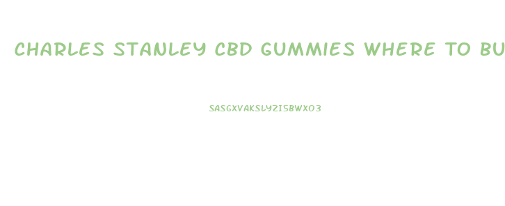 Charles Stanley Cbd Gummies Where To Buy