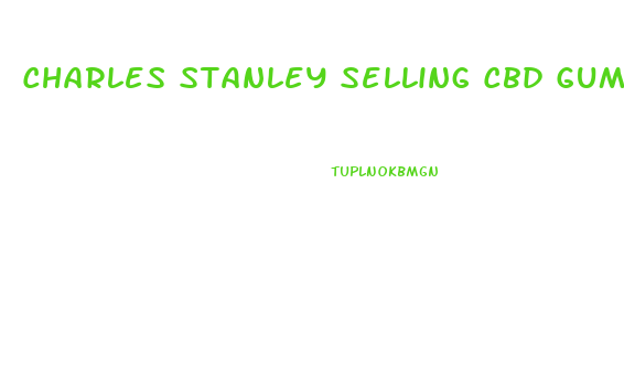 Charles Stanley Selling Cbd Gummies