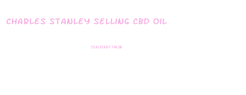 Charles Stanley Selling Cbd Oil