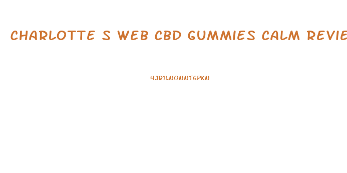 Charlotte S Web Cbd Gummies Calm Review