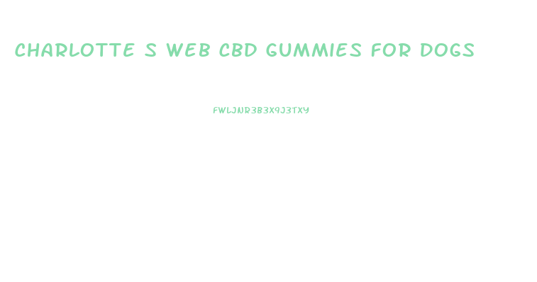 Charlotte S Web Cbd Gummies For Dogs