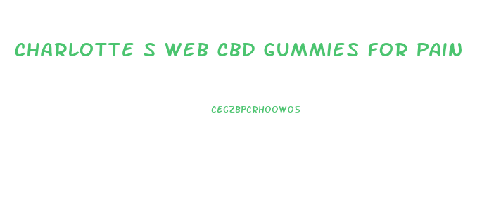 Charlotte S Web Cbd Gummies For Pain