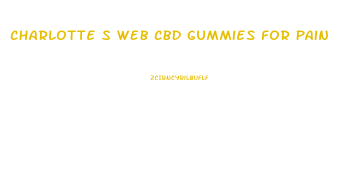 Charlotte S Web Cbd Gummies For Pain