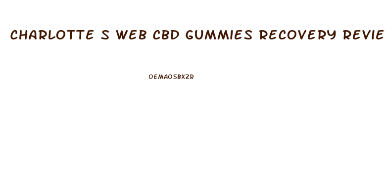 Charlotte S Web Cbd Gummies Recovery Reviews
