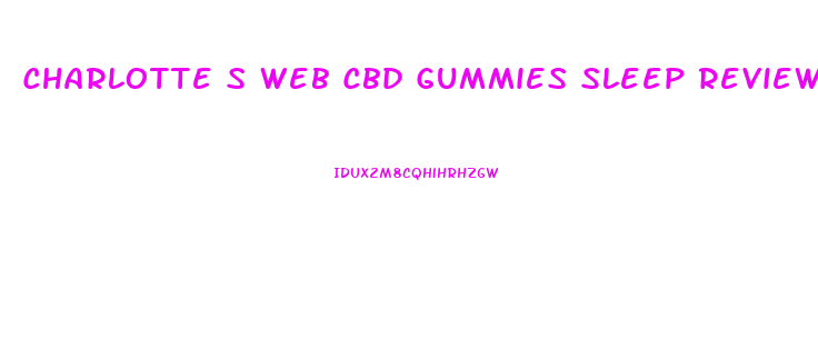 Charlotte S Web Cbd Gummies Sleep Reviews