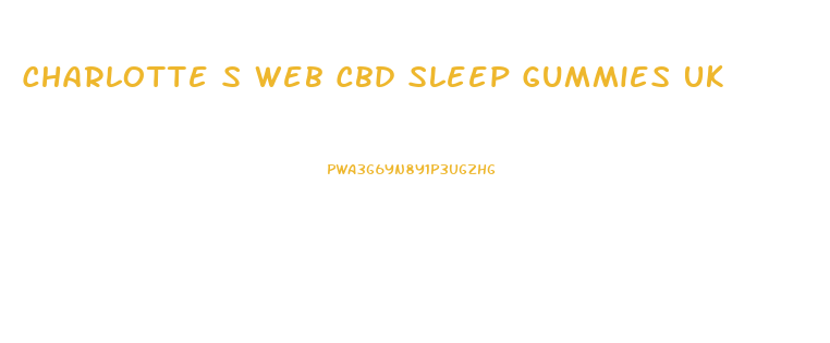 Charlotte S Web Cbd Sleep Gummies Uk