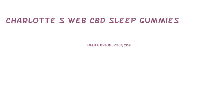 Charlotte S Web Cbd Sleep Gummies