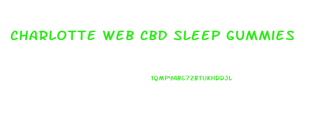 Charlotte Web Cbd Sleep Gummies