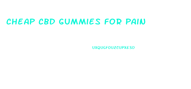 Cheap Cbd Gummies For Pain