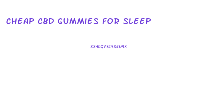 Cheap Cbd Gummies For Sleep