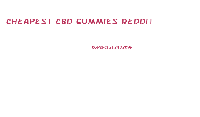 Cheapest Cbd Gummies Reddit