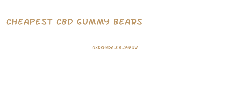 Cheapest Cbd Gummy Bears