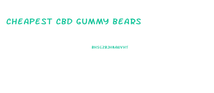 Cheapest Cbd Gummy Bears