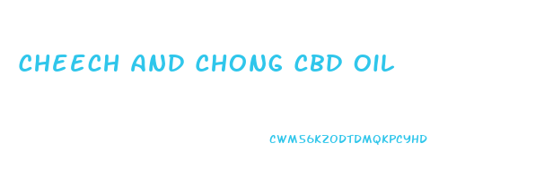 Cheech And Chong Cbd Oil