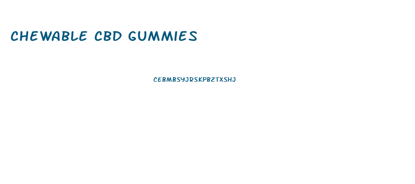 Chewable Cbd Gummies