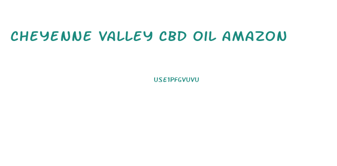 Cheyenne Valley Cbd Oil Amazon